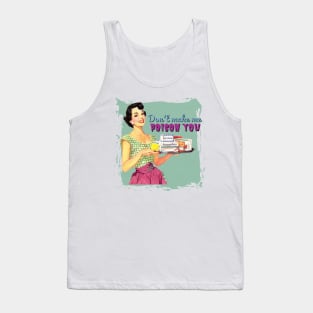 Don't Make Me Poison You Tank Top